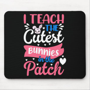 I Teach The Cutest Bunnies In The Patch Easter Day Mouse Pad