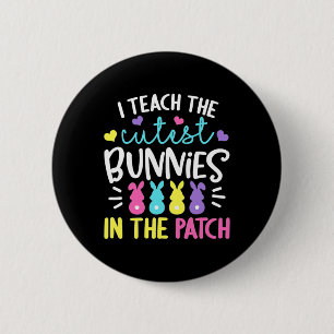 I Teach The Cutest Bunnies In The Patch Easter Tea 2 Inch Round Button