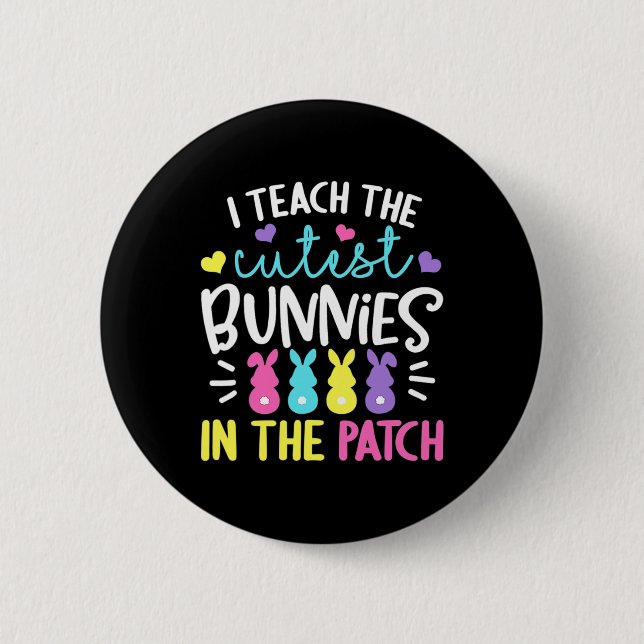 I Teach The Cutest Bunnies In The Patch Easter Tea 2 Inch Round Button (Front)