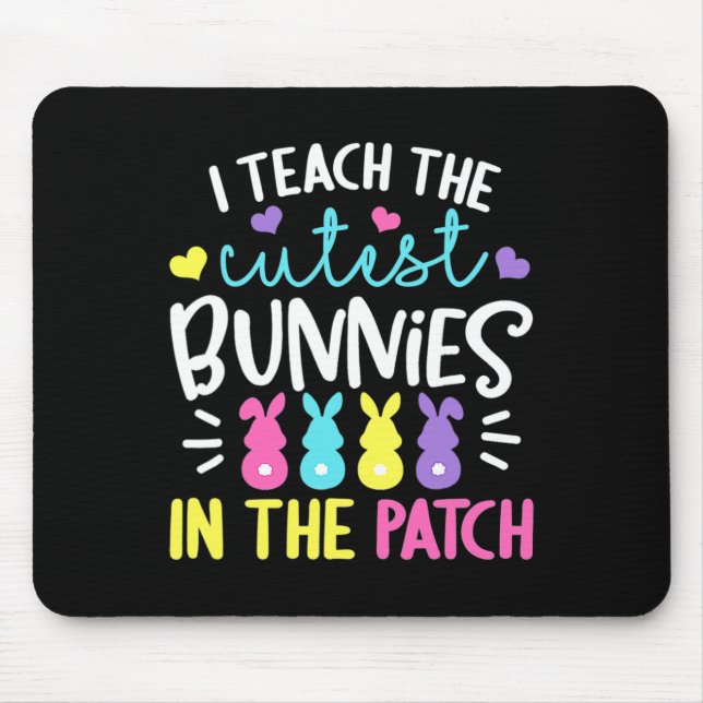 I Teach The Cutest Bunnies In The Patch Easter Tea Mouse Pad (Front)