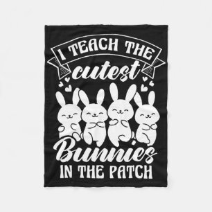 I Teach The Cutest Bunnies In The Patch Fleece Blanket