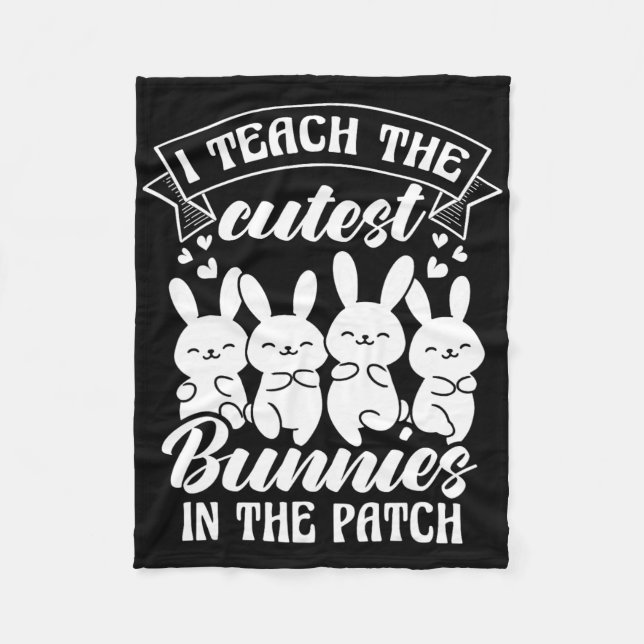 I Teach The Cutest Bunnies In The Patch  Fleece Blanket (Front)
