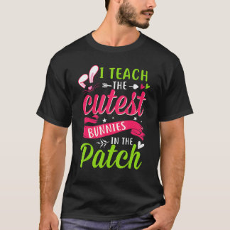 I Teach The Cutest Bunnies In The Patch Teacher Ea T-Shirt
