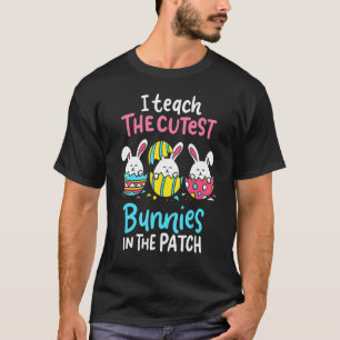 I Teach The Cutest Bunnies In The Patch Teacher Eg T-Shirt