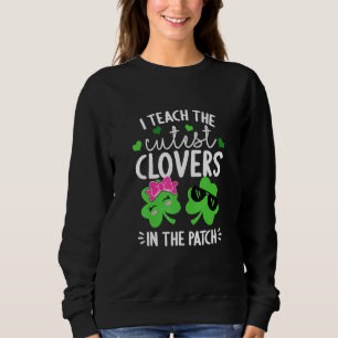 I Teach The Cutest C In The Patch St Patricks Day Sweatshirt