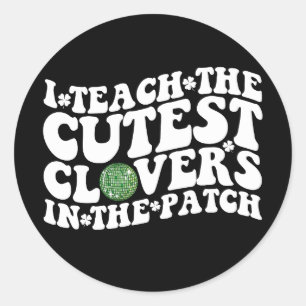 I Teach The Cutest Clovers In The Patch Disco Ball Classic Round Sticker
