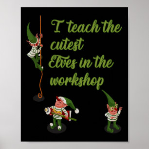 I Teach The Cutest Elves In The Workshop Teacher C Poster