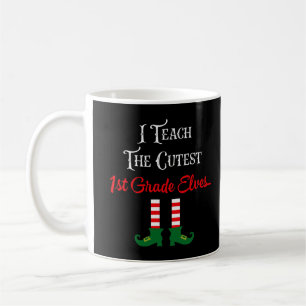 I Teach The Cutest First Grade Elves Funny Christm Coffee Mug