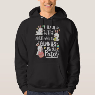 I Teach The Cutest Kinder Garten Bunnies Teacher E Hoodie
