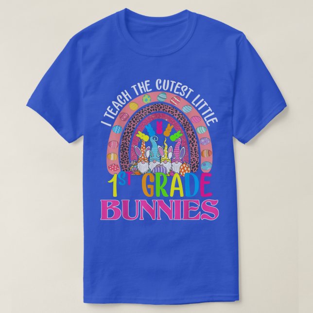 I Teach The Cutest Little 1st Grade Bunnies Rainbo T-Shirt (Design Front)