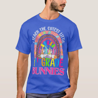 I Teach The Cutest Little 1st Grade Bunnies Rainbo T-Shirt