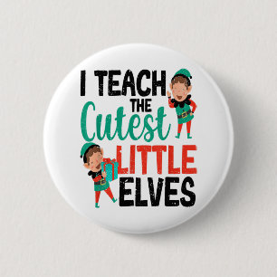 I Teach The Cutest Little Elves Funny Christmas Te 2 Inch Round Button