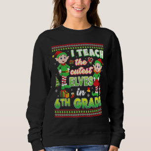 I Teach The Cutest Little Elves In 6th Grade Chris Sweatshirt