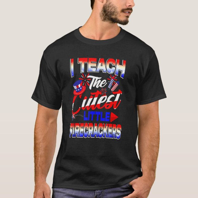 I Teach The Cutest Little Firecrackers American 4t T-Shirt (Front)