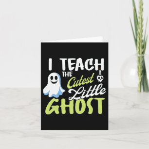 I Teach The Cutest Little Ghost Halloween Teaching Card