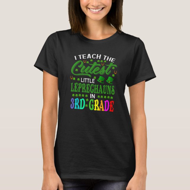 I Teach The Cutest Little Leprechauns In 3rd Grade T-Shirt (Front)