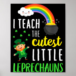 I Teach The Cutest Little Leprechauns School Cute  Poster