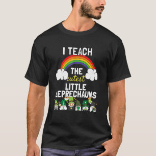 I Teach The Cutest Little Leprechauns St Patricks  T-Shirt