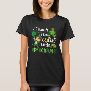 I Teach The Cutest Little Leprechauns T  School Cu T-Shirt