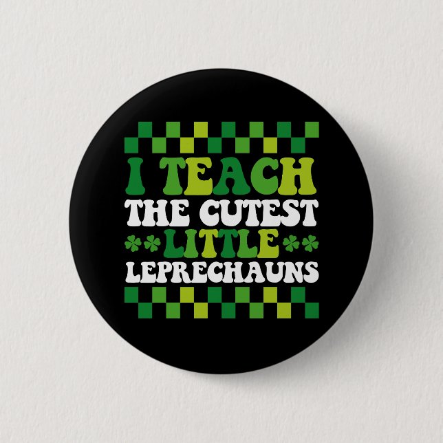 I Teach The Cutest Little Leprechauns Teacher 2 Inch Round Button (Front)