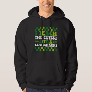 I Teach The Cutest Little Leprechauns Teacher Hoodie