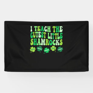 I Teach The Cutest Little Shamrocks Teacher St Pat Banner