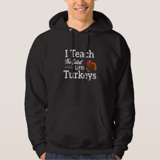 I Teach The Cutest Little Turkeys Hoodie