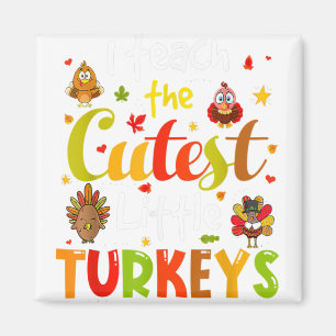 I Teach The Cutest Little Turkeys Pre-K Teacher Th Magnet