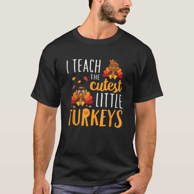 I Teach The Cutest Little Turkeys  School Thankful T-Shirt (Front)