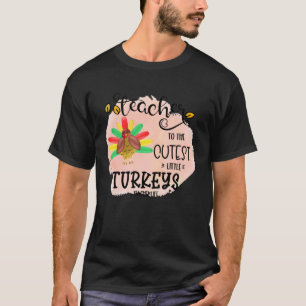 I teach the cutest little turkeys Teacher Educatio T-Shirt
