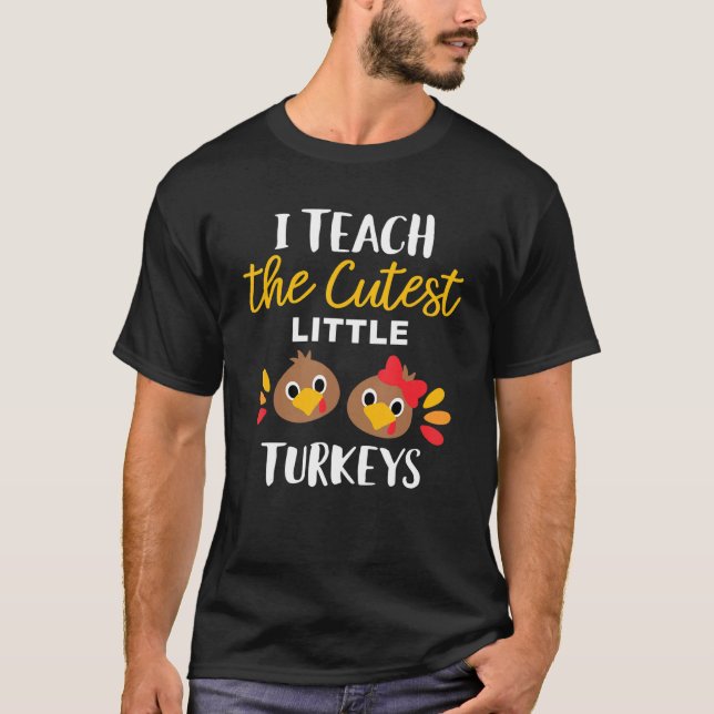 I Teach The Cutest Little Turkeys Thankful Teacher T-Shirt (Front)