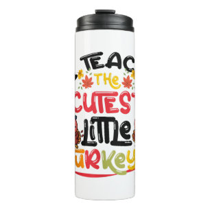 I Teach The Cutest Little Turkeys Thanksgiving Day Thermal Tumbler