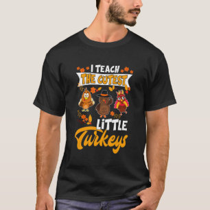 I Teach The Cutest Little Turkeys Thanksgiving Tea T-Shirt