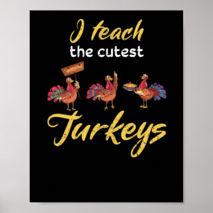 I Teach The Cutest Little Turkeys Turkey School Poster