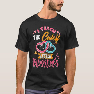 I Teach The Cutest Little Valentines Kindergarten  T-Shirt