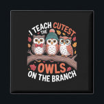 I Teach The Cutest Owls On The Branch Teacher  Magnet<br><div class="desc">I Teach The Cutest Owls On The Branch Teacher</div>
