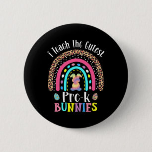 I Teach The Cutest Pre-k Bunnies Teacher Easter Da 2 Inch Round Button