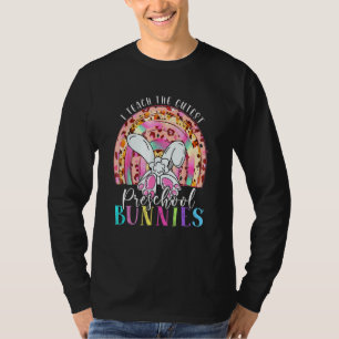 I Teach The Cutest Preschool Bunnies Teacher Easte T-Shirt