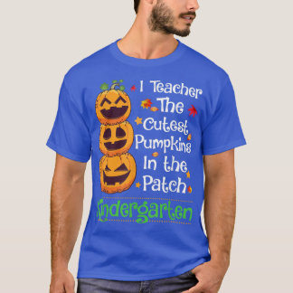 I teach The Cutest Pumpkin Kindergarten Teacher Ha T-Shirt