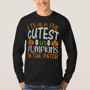 I Teach The Cutest Pumpkins In The Patch 1 T-Shirt