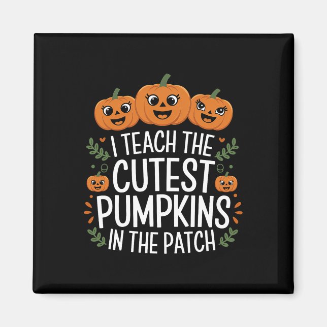 I Teach The Cutest Pumpkins In The Patch Autumn Fa Magnet (Front)
