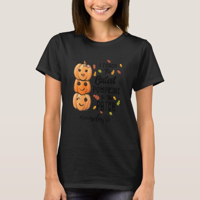 I Teach The Cutest Pumpkins In The Patch counsello T-Shirt (Front)