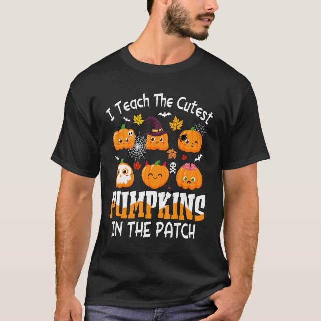 I Teach The Cutest Pumpkins In The Patch Cute Pump T-Shirt (Front)