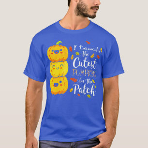 I Teach The Cutest Pumpkins In The Patch Fall Seas T-Shirt