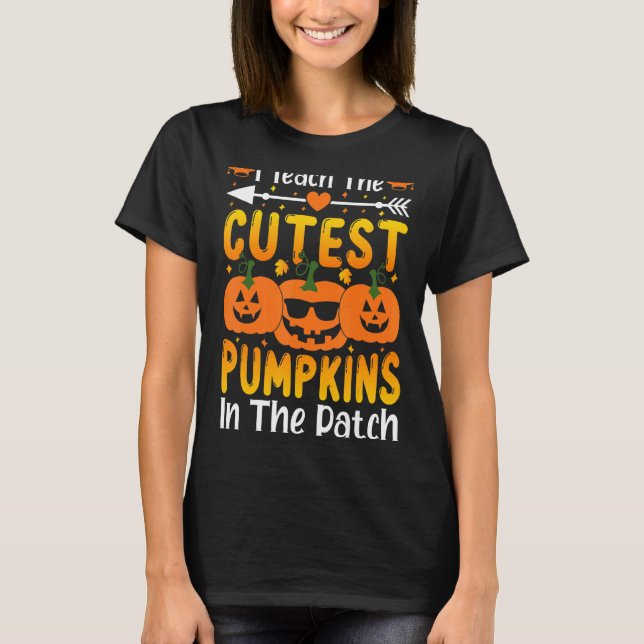 I Teach The Cutest Pumpkins In The Patch Fall Seas T-Shirt (Front)