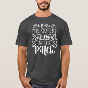 I Teach The Cutest Pumpkins In The Patch Funny Hal T-Shirt