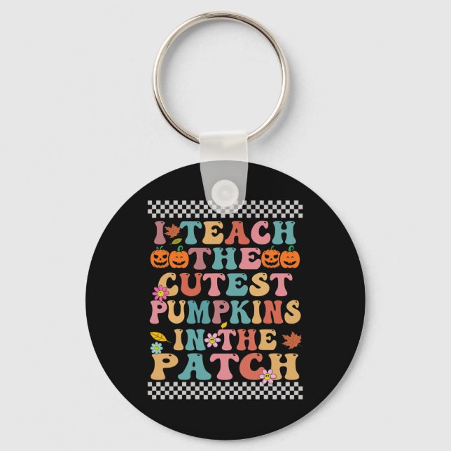 I Teach The Cutest Pumpkins In The Patch Groovy Re Keychain (Front)