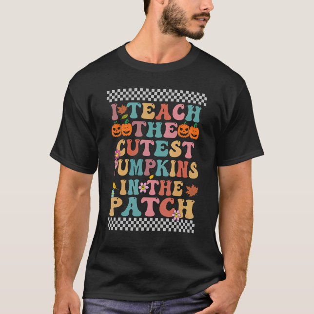 I Teach The Cutest Pumpkins In The Patch Groovy Re T-Shirt (Front)