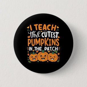 I Teach The Cutest Pumpkins In The Patch Halloween 2 Inch Round Button