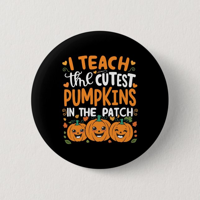I Teach The Cutest Pumpkins In The Patch Halloween 2 Inch Round Button (Front)